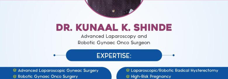 Dr. Kunaal Shinde – Advanced Laparoscopy & Robotic Gynaec Onco Surgeon | Obstetrician & Gynecologist in Baner, Pune